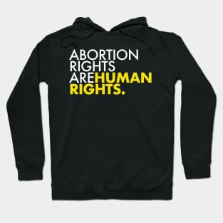 Abortion Rights are Human Rights (yellow) Hoodie